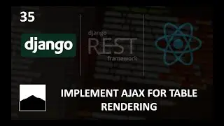 35 - Implement AJAX for Table Rendering - Django | DRF | React w. Data Analysis