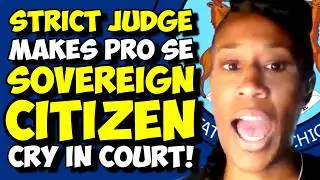 No-nonsense JUDGE Makes Pro Se SOVEREIGN CITIZEN Cry In Court!!! LITERALLY!!!