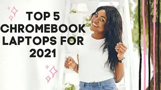 What are the Top 5 Chromebook Laptops for 2021?