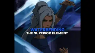 Waterbending The Superior Element