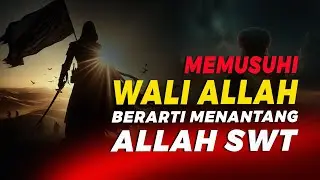 MEMUSUHI WALI ALLAH, BERARTI MENANTANG ALLAH SWT