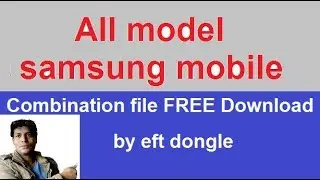 All samsung  combination file !! FREE download by !! EFT Dongle