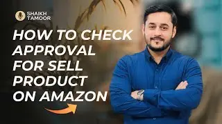 How To Check Approval For Sell Products On AMAZON | By Shaikh Tamoor | Online Arbitrage | Amazon FBA