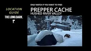 Location: Prepper Cache - Hushed River Valley, The Long Dark