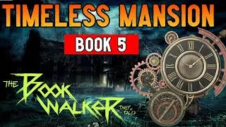 Timeless Mansion Walkthrough (Book 5) - The Bookwalker: Thief of Tales
