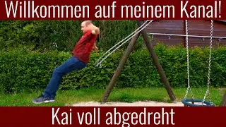 Willkommen auf meinem Kanal - Kai voll abgedreht!