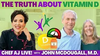 The Truth About Vitamin D | CHEF AJ LIVE! with John McDougall, M.D.