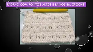 Padrão com pontos altos e baixos em crochê | Adriana Crochê 