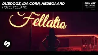 Dubdogz, Ida Corr, Hedegaard - Hotel Fellatio [Spinnin Records]