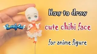 120】How to draw cute face for anime figure┃Voice Explain Tutorial【Lovely4u】