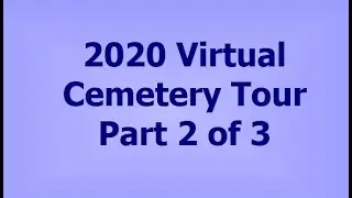 2020 Virtual Cemetery Tour, Part 2 of 3