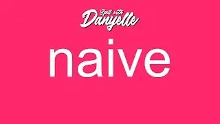 How To Say Naive | Spell With Danyelle