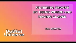Filtering Groups by using WHERE and Having Clause in SQL | SQL Server | DotNet Universe