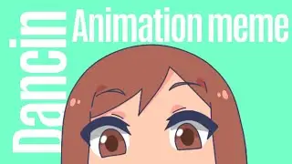Dancin ¦ Animation meme (READ THE DESCRIPTION)
