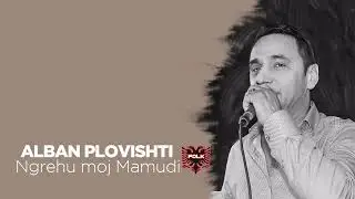 Alban Plovishti - Ngrehu moj Mamudi
