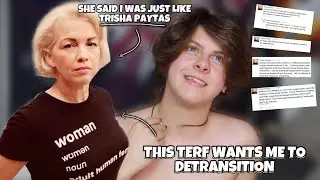 THE WORST TERF WANTS ME TO DETRANSITION (FTM TRANS) | NOAHFINNCE