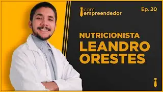 LEANDRO ORESTES  - PODCAST COM EMPREENDEDOR #20