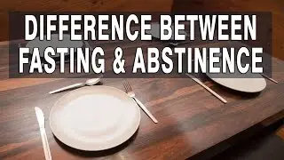 Difference Between Fasting and Abstinence
