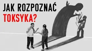 JAK TOKSYCZNI LUDZIE NISZCZĄ ŻYCIE?