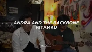 Andra & the Backbone - Hitamku #CoverKamar