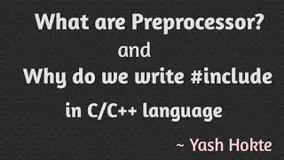 What are Preprocessor and Why do we write 