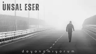Ünsal ESER - Dayanamıyorum