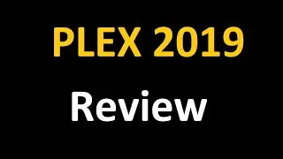 Plex 2019 Review and Overview