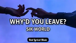 Sik World - Why'd You Leave? (Lyrics)