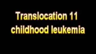 What Is The Definition Of Translocation 11 childhood leukemia