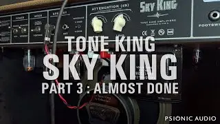 Tone King Sky King | Part 3: Almost Done