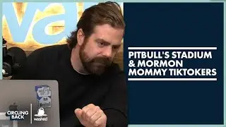 Pitbull's Stadium & Mormon Mommy TikTokers | Circling Back