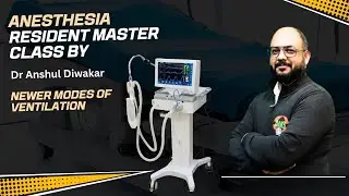 Newer Modes of Mechanical Ventilation – Anesthesia Resident Masterclass by Dr. Anshul Diwakar