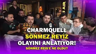 CHARMQUELL SÖNMEZ REYİZ OLAYINI ANLATIYOR! | SÖNMEZ REİS'E NE OLDU?  