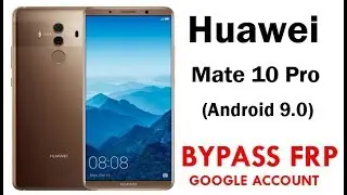 Huawei Mate 10 Pro FRP/Google Lock Bypass Pie/EMUI 9.0.0 l No Talkback l No 112 I  Method Work 100%
