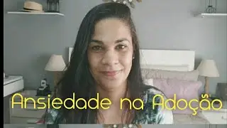 Porque Sumi? Ansiedade no processo de adoção?