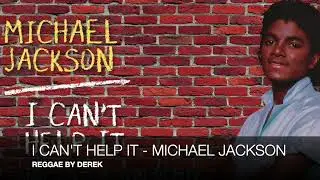 I CAN'T HELP IT - MICHAEL JACKSON - REGGAE BY DEREK