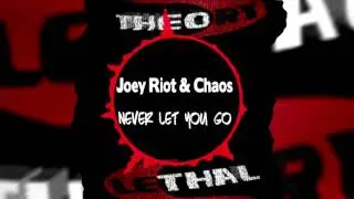 Never Let You Go - Joey Riot vs Chaos