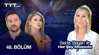 Seda Sayan ile Her Şey Masada | 48. Bölüm · Sinan Akçıl, Ece Mumay