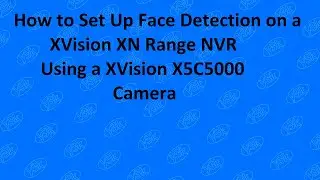 How to Set Up Face Detection on XVision XN recorders using X5C Xvision cameras