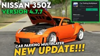 [NEW UPDATE] Car Parking Multiplayer Version 4.7.7 (BETA) | New Car Nissan 350z & New Body Kits