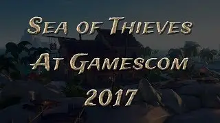 Gamescom 2017 - Sea of Thieves Mixer Stream Highlights