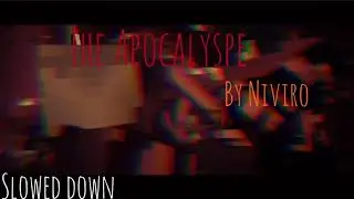 The Apocalypse by NIVIRO (Slowed down)