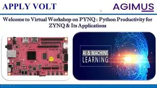 Agimus Technologies Virtual Workshop on PYNQ: Python Productivity for ZYNQ SoC