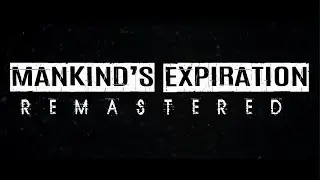Mankind's Expiration: Remastered