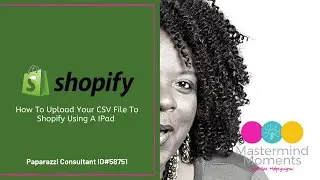 How to Upload your CSV file to Shopify using a IPad