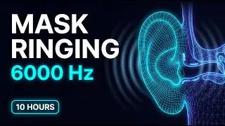 MASK RINGING: 6000.0Hz Sound Masking to Block Ear Ringing (10 Hours) ✨