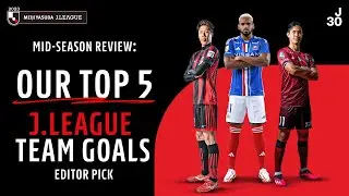 Top 5 J.LEAGUE Team Goals Editor Pick | 2023 Mid-season Review
