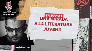Podcast 01   Una mirada a la literatura juvenil en #LibrosyLetrasElPodcast