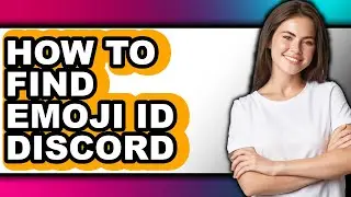 How to Find Emoji Id Discord - Full Guide