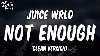 Juice WRLD - Not Enough (Clean) (Lyrics) 🔥 (Not Enough Clean)
